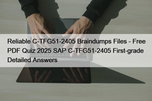 Reliable C-TFG51-2405 Braindumps Files - Free PDF Quiz ...