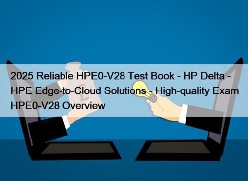 2025 Reliable HPE0-V28 Test Book - HP Delta ...